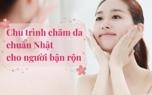 Chu trình chăm da chuẩn Nhật cho người bận rộn